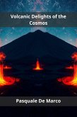 Volcanic Delights of the Cosmos (eBook, ePUB) Volcanic Delights of the Cosmos (eBook, ePUB)
