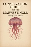 Conservation Guide for the Mauve Stinger (Pelagia noctiluca) (eBook, ePUB) Conservation Guide for the Mauve Stinger (Pelagia noctiluca) (eBook, ePUB)