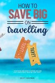 How to Save BIG on Traveling::: (eBook, ePUB) How to Save BIG on Traveling::: (eBook, ePUB)