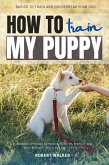 How to Train My Puppy: (eBook, ePUB)
