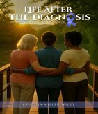 Life After The Diagnosis Journey To Becoming a Survivor (eBook, ePUB) Life After The Diagnosis Journey To Becoming a Survivor (eBook, ePUB)