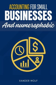 Accounting for Small Businesses and Numerophobic:: (eBook, ePUB) - Wolf, Xander