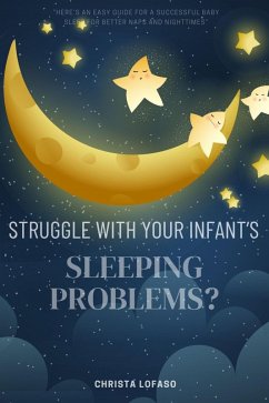 Struggle With Your Infant's Sleeping Problems?: (eBook, ePUB) - Lofaso, Christa