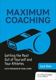 Maximum Coaching: Getting the most out of yourself and your athletes (eBook, ePUB)