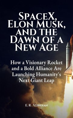 SpaceX, Elon Musk, and the Dawn of a New Age (eBook, ePUB) - Veridian, E. R .