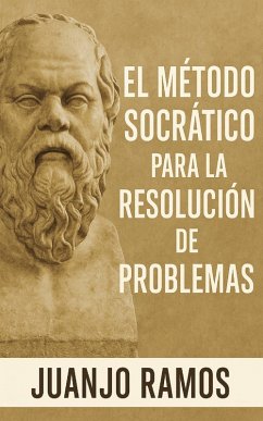 El método socrático para la resolución de problemas (eBook, ePUB) - Ramos, Juanjo