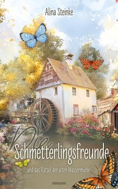 Die Schmetterlingsfreunde und das Rätsel der alten Wassermühle (eBook, ePUB)