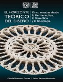 El horizonte teórico del diseño.Cinco miradas desde la Hermenéutica, la Semiótica y la Sociología (eBook, ePUB)