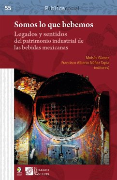 Somos lo que bebemos : legados y sentidos del patrimonio industrial de las bebidas mexicanas (eBook, PDF) Cover Somos lo que bebemos : legados y sentidos del patrimonio industrial de las bebidas mexicanas (eBook, PDF)