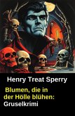 Blumen, die in der Hölle blühen: Gruselkrimi (eBook, ePUB) Blumen, die in der Hölle blühen: Gruselkrimi (eBook, ePUB)