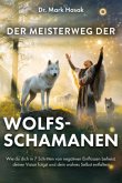 Der Meisterweg der Wolfsschamanen Der Meisterweg der Wolfsschamanen
