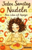 Jeden Samstag Nudeln - Mein Leben mit Asperger Jeden Samstag Nudeln - Mein Leben mit Asperger