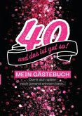 40 - und das ist gut so! Gästebuch , damit sich später auch noch jemand erinnern kann...