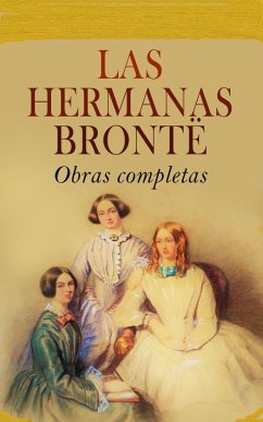 Las hermanas Brontë - Obras completas (eBook, ePUB) - Brontë, Charlotte; Brontë, Anne; Brontë, Emily