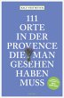 111 Orte in der Provence, die man... - Bild 1