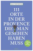 111 Orte in der Provence, die man gesehen haben muss (eBook, ePUB) 111 Orte in der Provence, die man gesehen haben muss (eBook, ePUB)