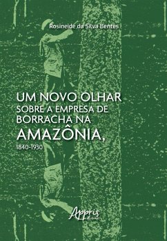 Cover Um Novo Olhar Sobre a Empresa de Borracha na Amazônia, 1840-1930 (eBook, ePUB)