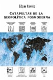 Catapultas de la geopolítica posmoderna (eBook, ePUB) Catapultas de la geopolítica posmoderna (eBook, ePUB)