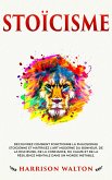 Stoïcisme: Découvrez comment fonctionne la philosophie stoïcienne et maîtrisez l’art moderne du bonheur, de la discipline, de la confiance, du calme et de la résilience mentale dans un monde instable. (eBook, ePUB) Stoïcisme: Découvrez comment fonctionne la philosophie stoïcienne et maîtrisez l’art moderne du bonheur, de la discipline, de la confiance, du calme et de la résilience mentale dans un monde instable. (eBook, ePUB)