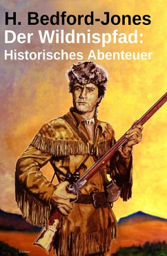 Der Wildnispfad: Historisches Abenteuer (eBook, ePUB) - Bedford-Jones, H.