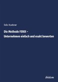 Die Methode FERIX - Unternehmen einfach und exakt bewerten (eBook, ePUB) Die Methode FERIX - Unternehmen einfach und exakt bewerten (eBook, ePUB)