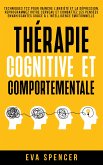 Thérapie cognitive et comportementale: Techniques TCC pour vaincre l’anxiété et la dépression. Reprogrammez votre cerveau et combattez les pensées envahissantes grâce à l’intelligence émotionnelle. (eBook, ePUB)