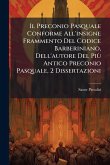 Il Preconio Pasquale Conforme All'insigne Frammento Del Codice Barberiniano, Dell'autore Del Più Antico Preconio Pasquale, 2 Dissertazioni Il Preconio Pasquale Conforme All'insigne Frammento Del Codice Barberiniano, Dell'autore Del Più Antico Preconio Pasquale, 2 Dissertazioni