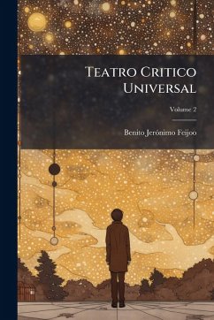 Teatro Critico Universal - Feijoo, Benito Jerãnimo Teatro Critico Universal - Feijoo, Benito Jerãnimo