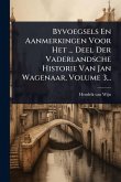 Byvoegsels En Aanmerkingen Voor Het ... Deel Der Vaderlandsche Historie Van Jan Wagenaar, Volume 3...