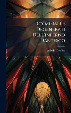 Criminali E Degenerati Dell'inferno Dantesco - Niceforo, Alfredo