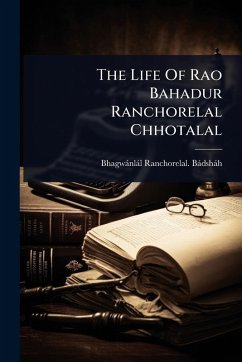 Cover The Life Of Rao Bahadur Ranchorelal Chhotalal