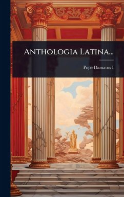 Anthologia Latina... - I, Pope Damasus Anthologia Latina... - I, Pope Damasus