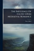 The Influence Of Celtic Upon Mediaeval Romance