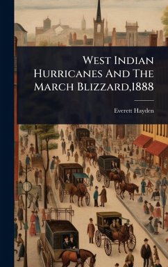 Cover West Indian Hurricanes And The March Blizzard,1888