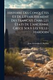 Histoire Des ConquÃates Et De L'Ã(c)tablissement Des Français Dans Les Ã‰tats De L'ancienne Grèce Sous Les Ville-Hardoin
