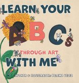 Learn Your ABC'S Through Art with Me Learn Your ABC'S Through Art with Me