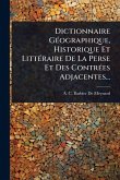 Dictionnaire GÃ(c)ographique, Historique Et LittÃ(c)raire De La Perse Et Des ContrÃ(c)es Adjacentes...