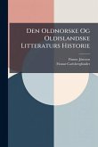 Den Oldnorske Og Oldislandske Litteraturs Historie Den Oldnorske Og Oldislandske Litteraturs Historie