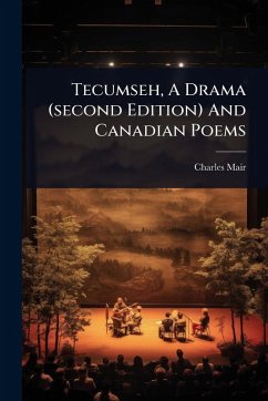 Tecumseh, A Drama (second Edition) And Canadian Poems - Mair, Charles