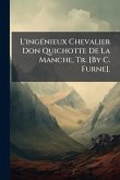 L'ingÃ(c)nieux Chevalier Don Quichotte De La Manche, Tr. [By C. Furne].
