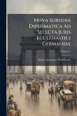 Nova Subsidia Diplomatica Ad Selecta Juris Ecclesiastici Germaniae