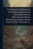 Veterum Scriptorum Et Monumentorum Historicorum, Dogmaticorum, Moralium, Amplissima Collectio, Volume 5...