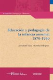 Educación y pedagogía de la infancia anormal 1870-1940 Educación y pedagogía de la infancia anormal 1870-1940