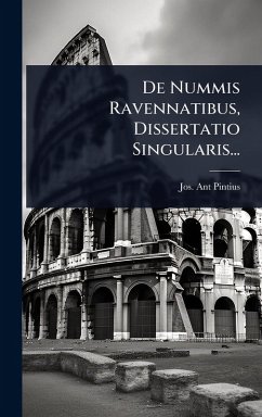 De Nummis Ravennatibus, Dissertatio Singularis... - Pintius, Jos Ant De Nummis Ravennatibus, Dissertatio Singularis... - Pintius, Jos Ant