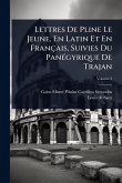 Lettres De Pline Le Jeune, En Latin Et En Français, Suivies Du PanÃ(c)gyrique De Trajan Lettres De Pline Le Jeune, En Latin Et En Français, Suivies Du PanÃ(c)gyrique De Trajan