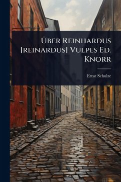 Ãœber Reinhardus [reinardus] Vulpes Ed. Knorr - Schulze, Ernst