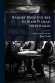 Barnes' Brief Course In Benn Pitman Shorthand