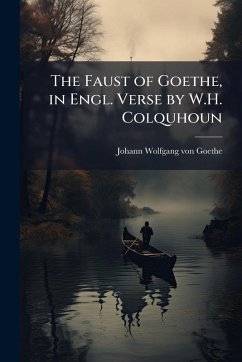 The Faust of Goethe, in Engl. Verse by W.H. Colquhoun - Goethe, Johann Wolfgang von