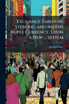 Cover Exchange Tables of Sterling and Indian Rupee Currency, Upon a New ... System