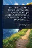 Histoire D'irlande Depuis Les Temps Les Plus ReculÃ(c)s Jusqu'Ã L'acte D'union Avec La Grande-bretagne En 1801, Volume 3... Histoire D'irlande Depuis Les Temps Les Plus ReculÃ(c)s Jusqu'Ã L'acte D'union Avec La Grande-bretagne En 1801, Volume 3...